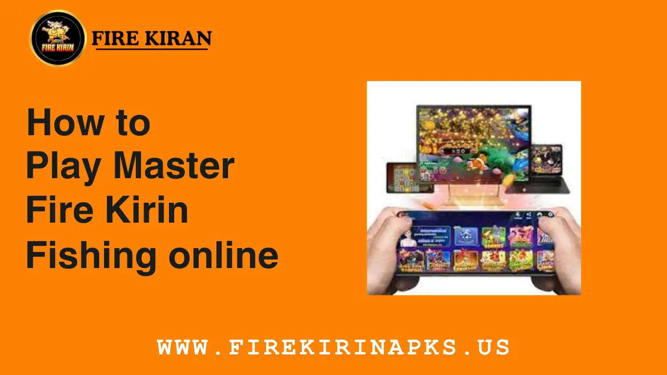 How to Play Master Fire Kirin Fishing online